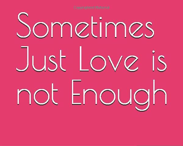 Sometime just love is not enough